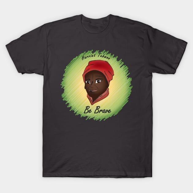 Be Brave: Harriet Tubman T-Shirt by PittmanOfLaMancha